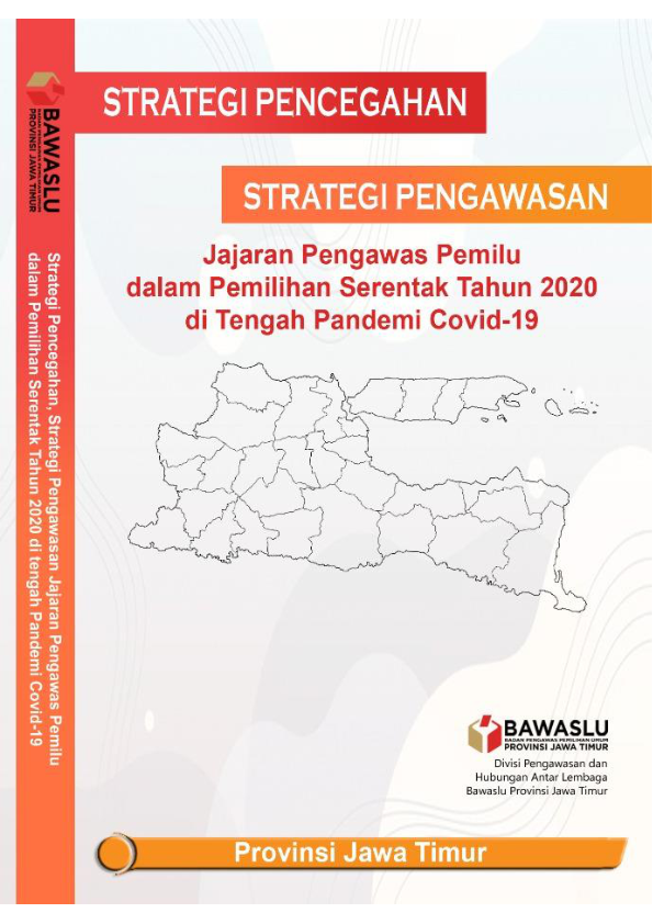 STRATEGI PENCEGAHAN DAN PENGAWASAN BAWASLU KABUPATEN/KOTA DALAM PEMILIHAN SERENTAK TAHUN 2020 PADA MASA PANDEMI COVID-19 DI PROVINSI JAWA TIMUR