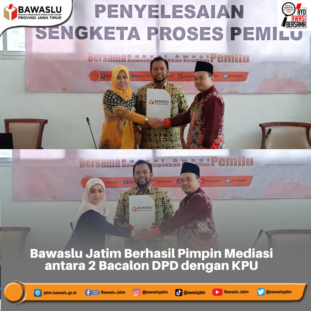 Bawaslu Jatim Berhasil Pimpin Mediasi antara 2 Bacalon DPD dengan KPU