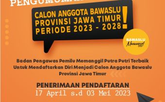 PENGUMUMAN PENDAFTARAN CALON ANGGOTA BAWASLU PROVINSI JAWA TIMUR MASA JABATAN 2023 - 2028