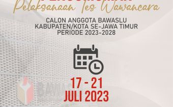 PENGUMUMAN PELAKSANAAN TES WAWANCARA CALON ANGGOTA BAWASLU KABUPATEN/KOTA SE-JAWA TIMUR MASA JABATAN 2023-2028