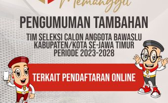 PENGUMUMAN TAMBAHAN TIM SELEKSI CALON ANGGOTA BAWASLU KABUPATEN/KOTA MASA JABATAN 2023 â€“ 2028