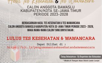 PENGUMUMAN HASIL TES KESEHATAN DAN TES WAWANCARA BAKAL CALON ANGGOTA BAWASLU KABUPATEN/KOTA SE-JAWA TIMUR MASA JABATAN 2023-2028