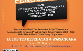 PENGUMUMAN HASIL TES KESEHATAN DAN TES WAWANCARA BAKAL CALON ANGGOTA BAWASLU PROVINSI JAWA TIMUR MASA JABATAN 2023-2028